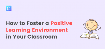 How to Create a Positive Learning Environment for Students