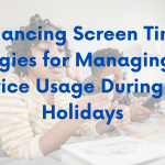 Balancing Screen Time: Strategies for Managing Kids’ Device Usage During the Holidays