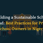 Building a Sustainable School Brand: Best Practices for Private School Owners in Nigeria