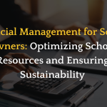 Financial Management for School Owners: Optimizing School Resources and Ensuring Sustainability