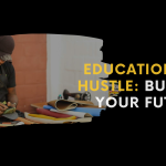 Education and Hustle: Building Your Future