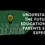 Understanding the Future of Education: What Parents Should Expect