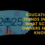 Educational Trends in 2025: What School Owners Need to Know