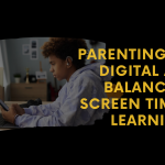 Parenting in the Digital Age: Balancing Screen Time and Learning