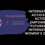 International Accelerate Action: Empowering Futures This International Women’s Day 2025