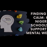 Finding Your Calm: How Nigerian Schools Can Support Your Mental Wellbeing